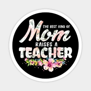 The Best Kind of Mom Raises A Teacher Mother's Day T-Shirt Magnet